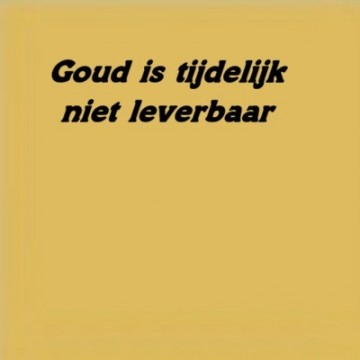 Goud niet leverbaar