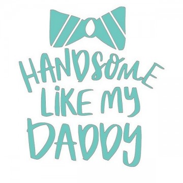 Handsom like my daddy