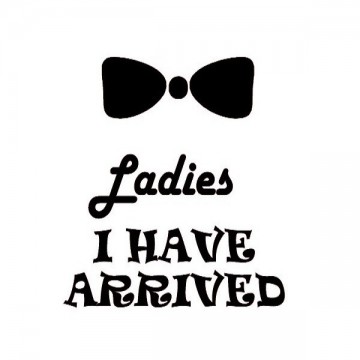 Ladies i have arrived